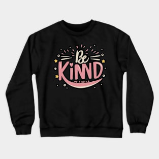 Be Kind Of A Bitch Funny Sarcastic Quote Crewneck Sweatshirt